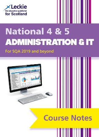 National 4/5 Administration and IT Course Notes for New 2019 Exams: For Curriculum for Excellence SQA Exams (Course Notes for SQA Exams) by Kathryn Pearce
