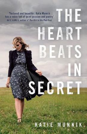 The Heart Beats in Secret by Katie Munnik