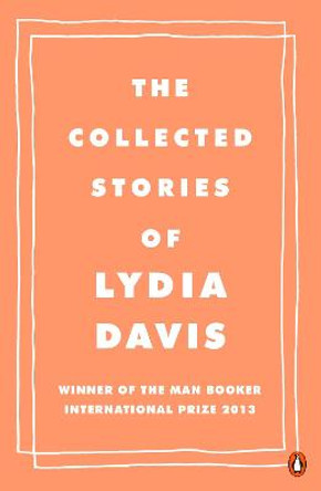 The Collected Stories of Lydia Davis by Lydia Davis