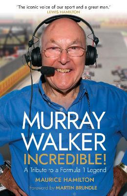 Murray Walker: Incredible!: A Tribute to a Formula 1 Legend by Maurice Hamilton 9781787635593 [USED COPY]