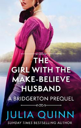 The Girl with the Make-Believe Husband: A Bridgerton Prequel by Julia Quinn