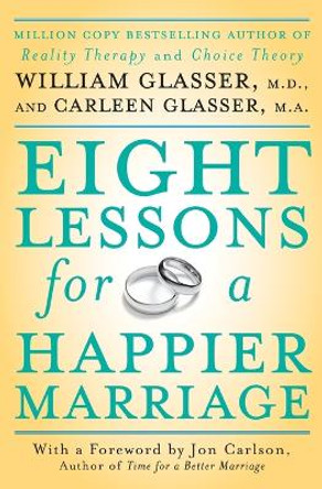 Eight Lessons for a Happier Marriage by William Glasser