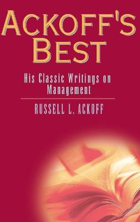 Ackoff's Best: His Classic Writings on Management by Russell L. Ackoff