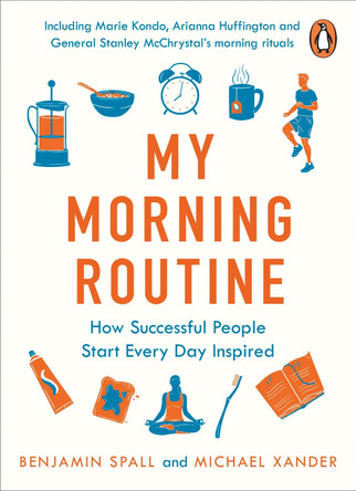 My Morning Routine: How Successful People Start Every Day Inspired by Benjamin Spall