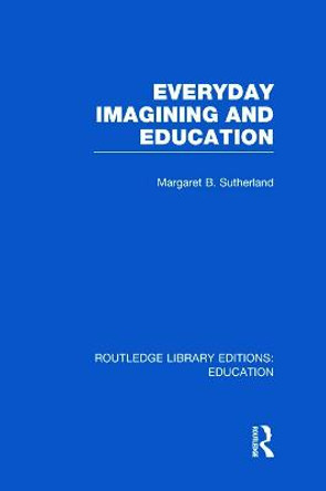 Everyday Imagining and Education by Margaret Sutherland
