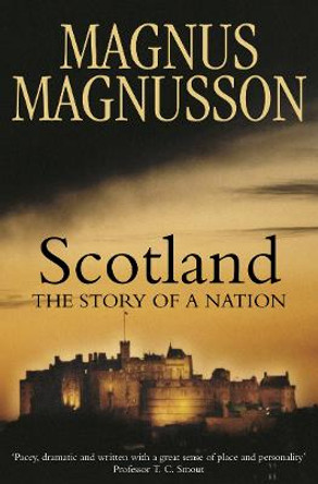 Scotland: The Story of a Nation by Magnus Magnusson