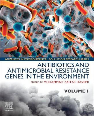 Antibiotics and Antimicrobial Resistance Genes in the Environment: Volume 1 in the Advances in Environmental Pollution Research series by Muhammad Zaffar Hashmi