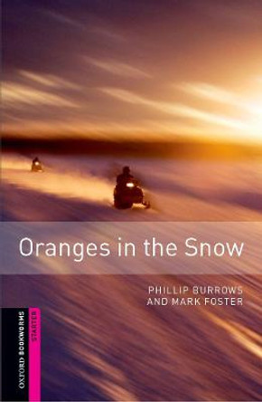 Oxford Bookworms Library: Starter Level:: Oranges in the Snow by Phillip Burrows