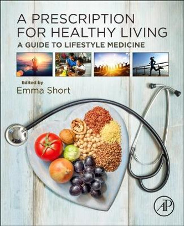 A Prescription for Healthy Living: A Guide to Lifestyle Medicine by Emma Short