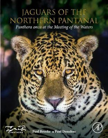 Jaguars of the Northern Pantanal: Panthera Onca at the Meeting of the Waters by Paul Brooke