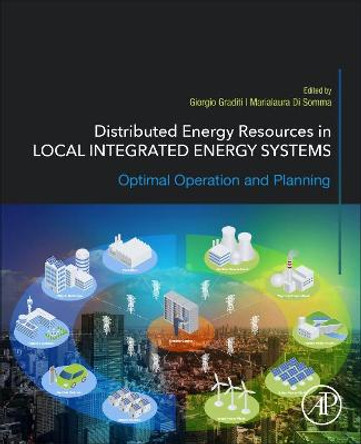 Optimal Scheduling of Distributed Energy Resources in the Context of Local Integrated Energy Systems by Giorgio Graditi