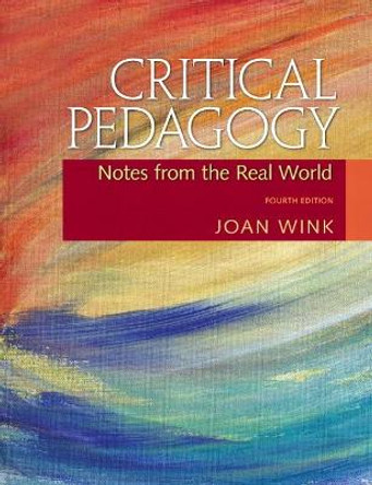 Critical Pedagogy: Notes from the Real World by Joan Wink