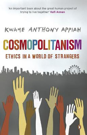 Cosmopolitanism: Ethics in a World of Strangers by Kwame Anthony Appiah