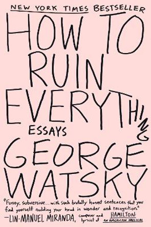 How To Ruin Everything: Essays by George Watsky