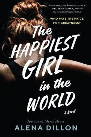 The Happiest Girl in the World: A Novel by Alena Dillon