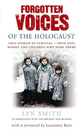 Forgotten Voices of The Holocaust: A new history in the words of the men and women who survived by Lyn Smith