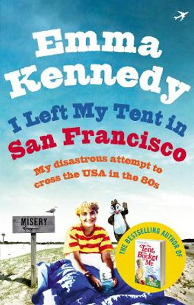 I Left My Tent in San Francisco by Emma Kennedy I Left My Tent in San Francisco by Emma Kennedy