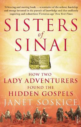 Sisters Of Sinai: How Two Lady Adventurers Found the Hidden Gospels by Janet Soskice