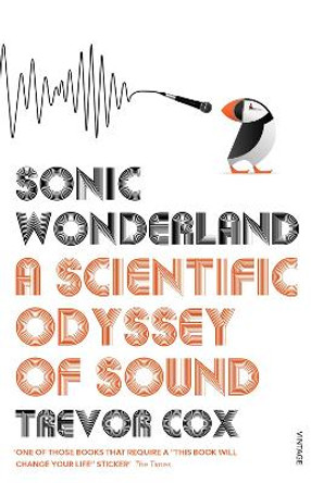 Sonic Wonderland: A Scientific Odyssey of Sound by Trevor Cox