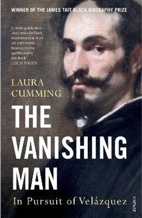 The Vanishing Man: In Pursuit of Velazquez by Laura Cumming