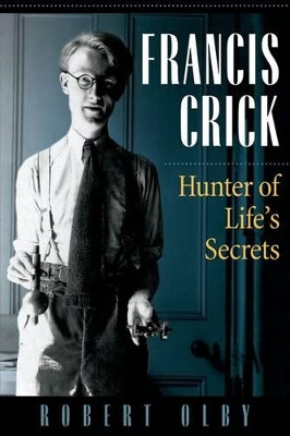 Francis Crick: Hunter of Life's Secrets by Robert Olby 9780879697983