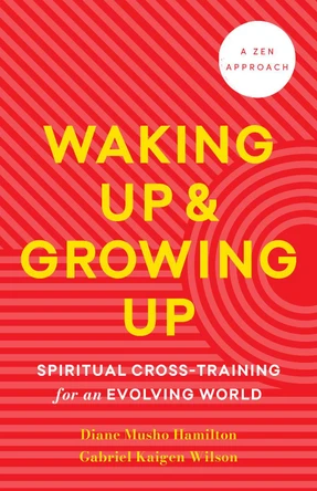 Waking Up and Growing Up: Spiritual Cross-Training for an Evolving World Diane Musho Hamilton 9781645473114