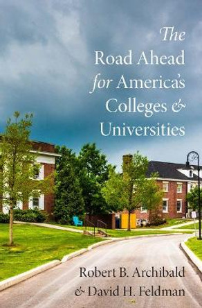 The Road Ahead for America's Colleges and Universities by Robert B. Archibald