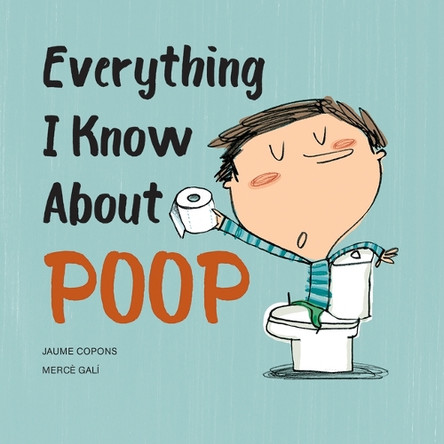 Everything I Know about Poop Jaume Copons 9780228105275