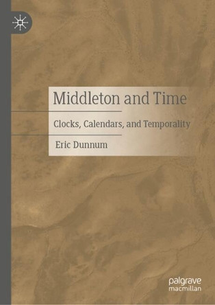 Middleton and Time: Clocks, Calendars and Temporality Eric Dunnum 9783031778285