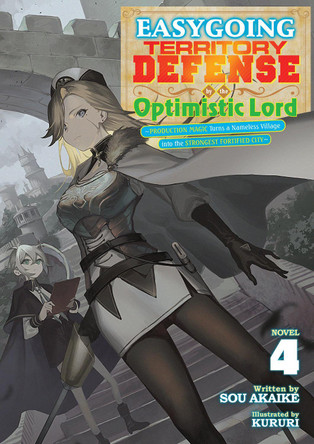 Easygoing Territory Defense by the Optimistic Lord: Production Magic Turns a Nameless Village into the Strongest Fortified City (Light Novel) Vol. 4 Sou Akaike 9798891605770