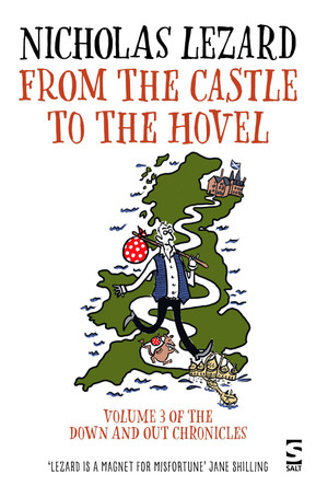 From the Castle to the Hovel: Volume 3 of The Down and Out Chronicles Nicholas Lezard 9781784633516