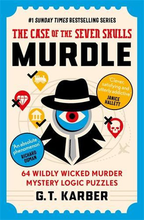 Murdle: The Case of the Seven Skulls: THE SUNDAY TIMES BESTSELLING SERIES: 64 Wildly Wicked Murder Mystery Logic Puzzles G. T. Karber 9781805222095