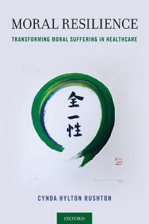 Moral Resilience: Transforming Moral Suffering in Healthcare by Cynda Hylton Rushton