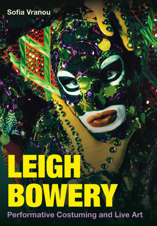 Leigh Bowery: Performative Costuming and Live Art Sofia Vranou 9781835951231