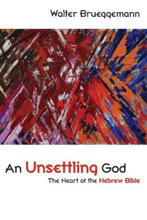 An Unsettling God: The Heart of the Hebrew Bible by Walter Brueggemann 9780800663636