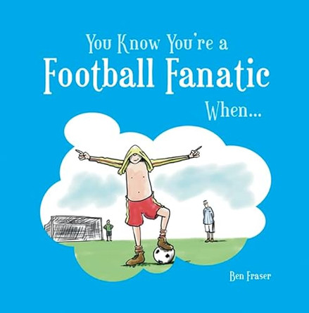 You Know You're a Football Fanatic When... by Ben Fraser 9781849530460 [USED COPY]