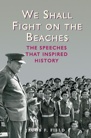 We Shall Fight on the Beaches: The Speeches That Inspired History by Jacob F. Field 9781782430551 [USED COPY]