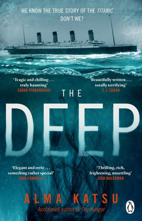 The Deep: We all know the story of the Titanic . . . don't we? by Alma Katsu 9780857504289 [USED COPY]