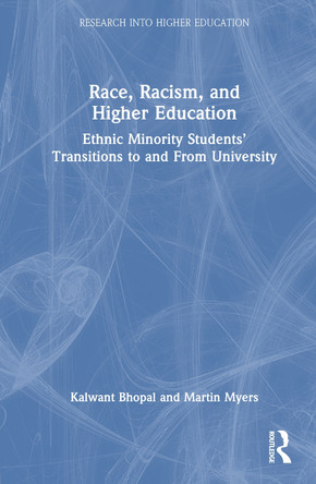 Race, Racism and Higher Education: Ethnic Minority Students’ Transitions To and From University by Kalwant Bhopal 9780367558024