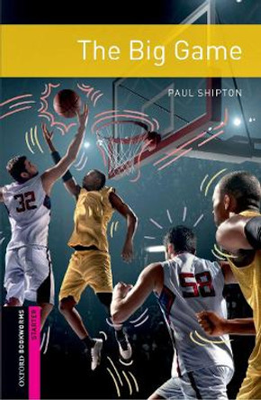 Oxford Bookworms Library: Starter: The Big Game: Graded readers for secondary and adult learners by Paul Shipton