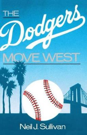 The Dodgers Move West by Neil Sullivan
