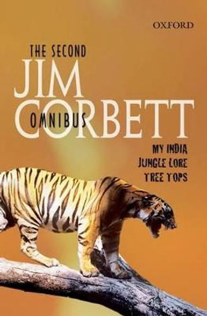 The Second Jim Corbett Omnibus: `My India', `Jungle Lore', `Tree Tops' by Jim Corbett