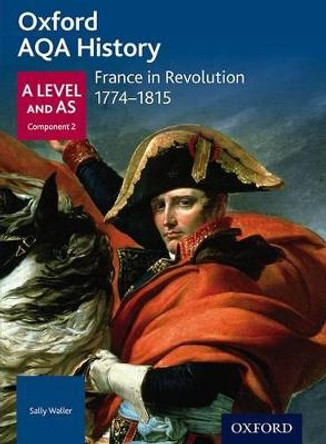 Oxford AQA History for A Level: France in Revolution 1774-1815 by Sally Waller