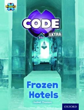 Project X CODE Extra: Orange Book Band, Oxford Level 6: Big Freeze: Frozen Hotels by Isabel Thomas