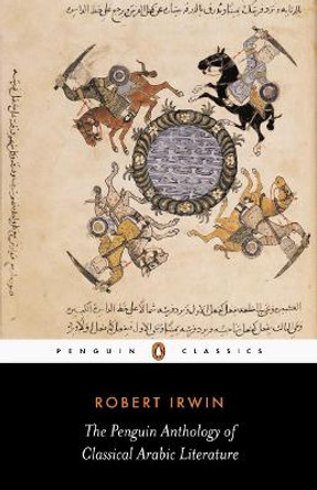 The Penguin Anthology of Classical Arabic Literature by Robert Irwin