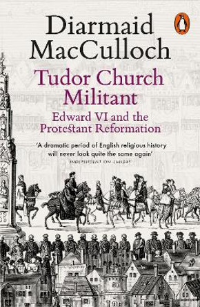 Tudor Church Militant: Edward VI and the Protestant Reformation by Diarmaid MacCulloch