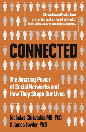 Connected: The Amazing Power of Social Networks and How They Shape Our Lives by Nicholas A. Christakis