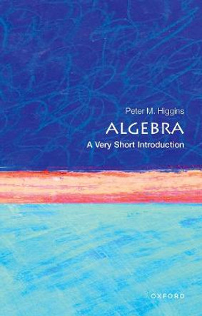 Algebra: A Very Short Introduction by Peter M. Higgins