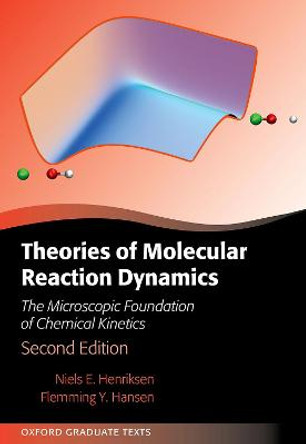 Theories of Molecular Reaction Dynamics: The Microscopic Foundation of Chemical Kinetics by Niels E. Henriksen