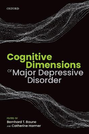 Cognitive Dimensions of Major Depressive Disorder by Bernhard T. Baune